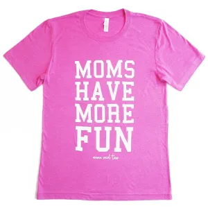 MOMS HAVE MORE FUN ADULT T-SHIRT